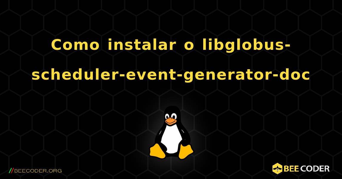Como instalar o libglobus-scheduler-event-generator-doc . Linux