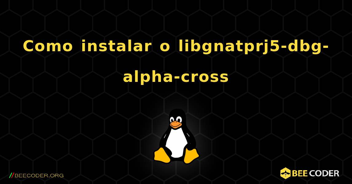 Como instalar o libgnatprj5-dbg-alpha-cross . Linux