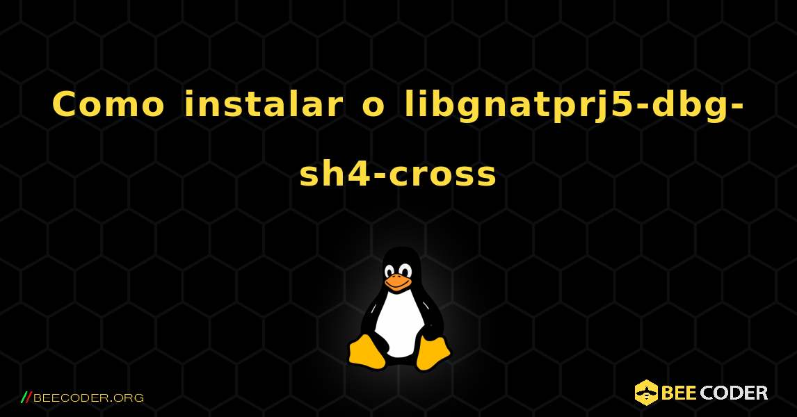 Como instalar o libgnatprj5-dbg-sh4-cross . Linux