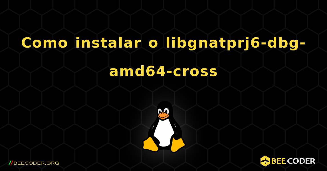 Como instalar o libgnatprj6-dbg-amd64-cross . Linux