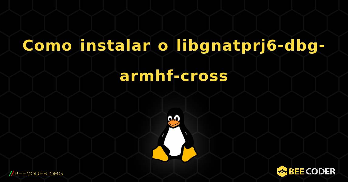 Como instalar o libgnatprj6-dbg-armhf-cross . Linux