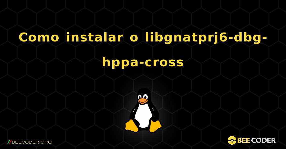Como instalar o libgnatprj6-dbg-hppa-cross . Linux