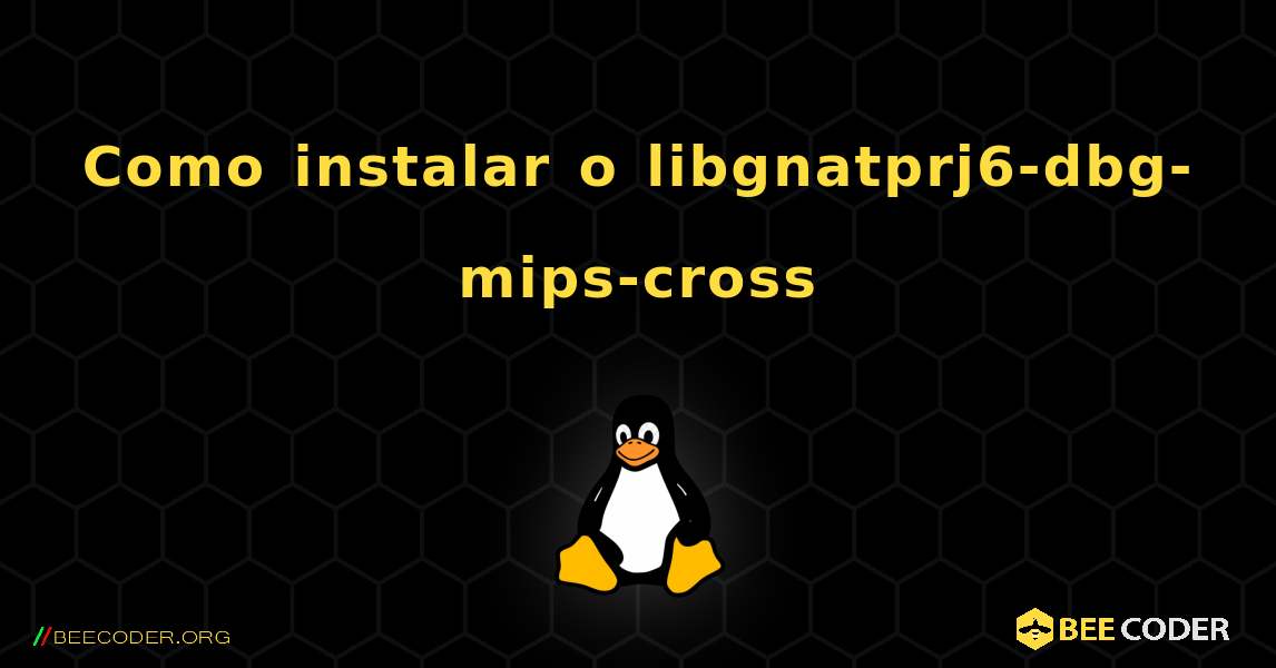 Como instalar o libgnatprj6-dbg-mips-cross . Linux