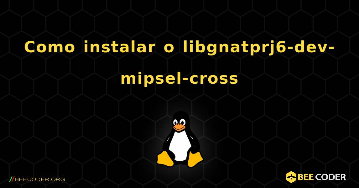 Como instalar o libgnatprj6-dev-mipsel-cross . Linux