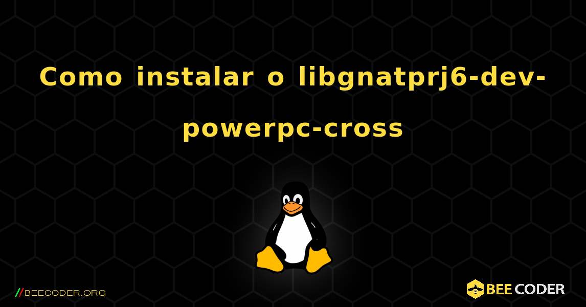 Como instalar o libgnatprj6-dev-powerpc-cross . Linux