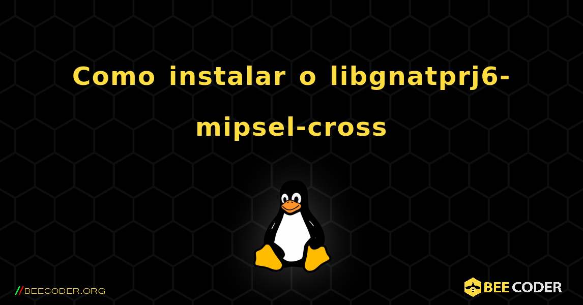Como instalar o libgnatprj6-mipsel-cross . Linux