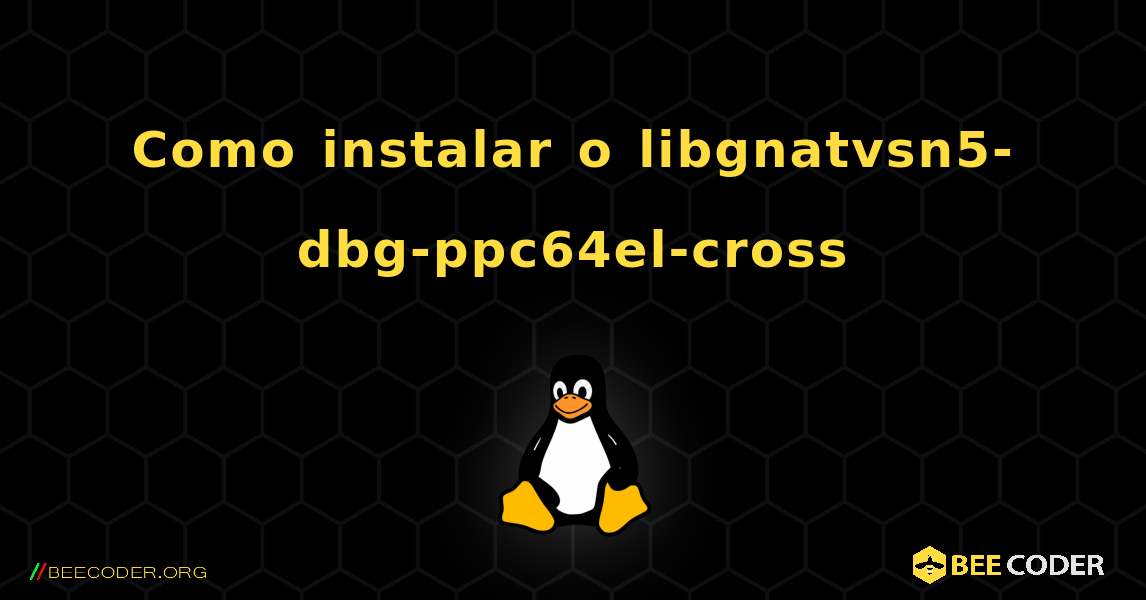 Como instalar o libgnatvsn5-dbg-ppc64el-cross . Linux