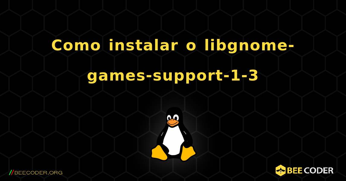 Como instalar o libgnome-games-support-1-3 . Linux