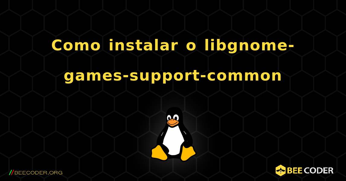 Como instalar o libgnome-games-support-common . Linux