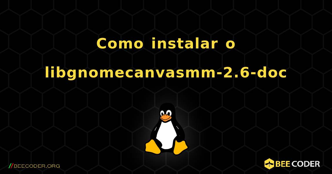 Como instalar o libgnomecanvasmm-2.6-doc . Linux