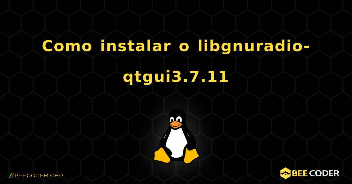 Como instalar o libgnuradio-qtgui3.7.11 . Linux