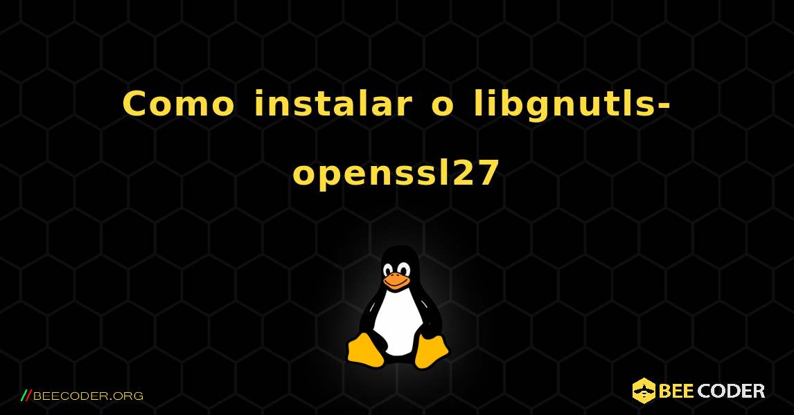 Como instalar o libgnutls-openssl27 . Linux