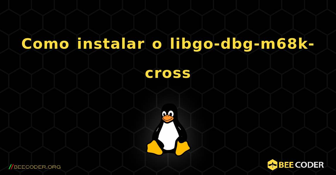 Como instalar o libgo-dbg-m68k-cross . Linux