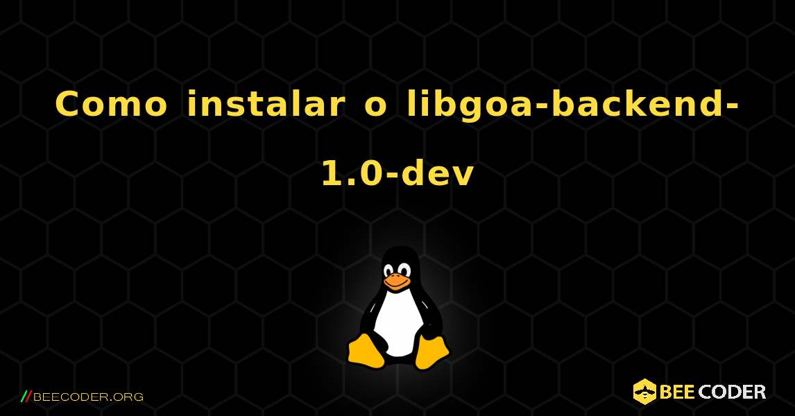 Como instalar o libgoa-backend-1.0-dev . Linux