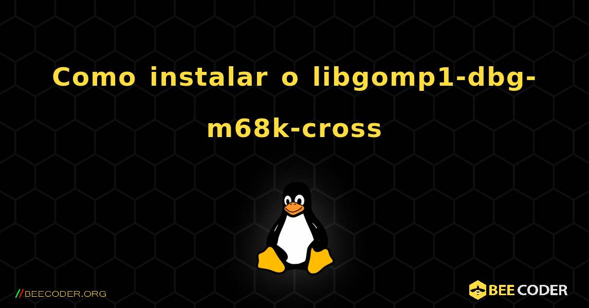 Como instalar o libgomp1-dbg-m68k-cross . Linux