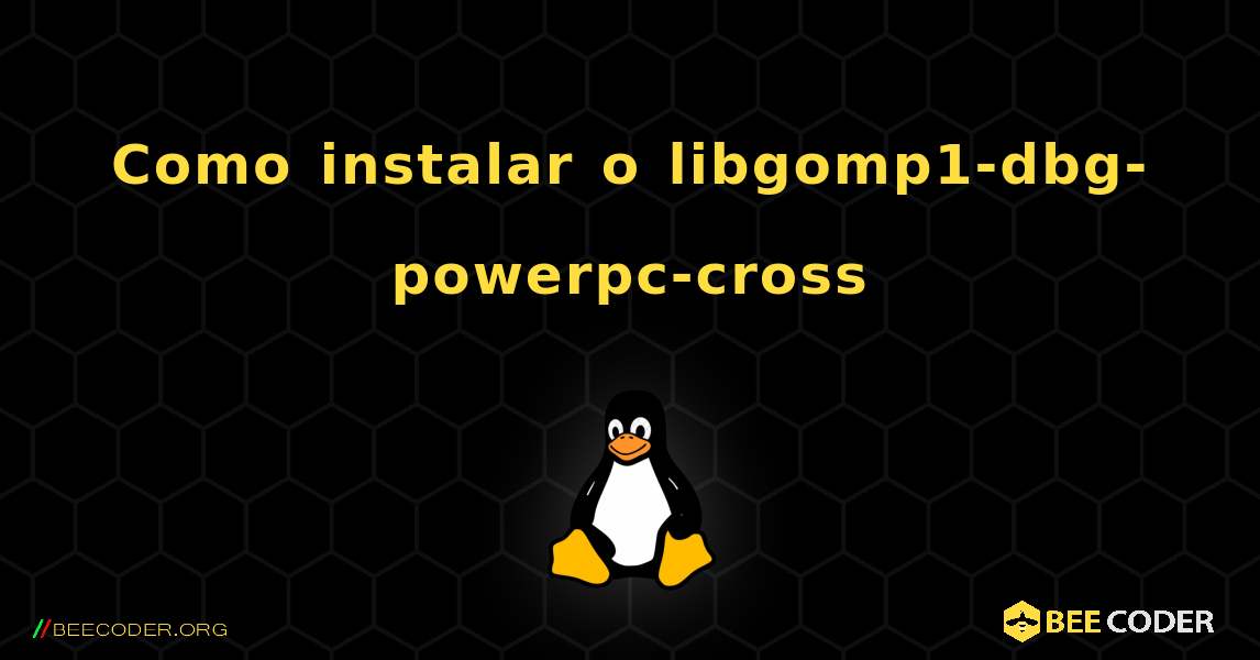 Como instalar o libgomp1-dbg-powerpc-cross . Linux