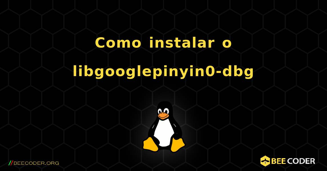 Como instalar o libgooglepinyin0-dbg . Linux