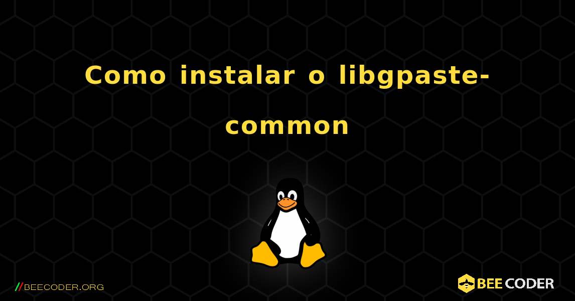 Como instalar o libgpaste-common . Linux