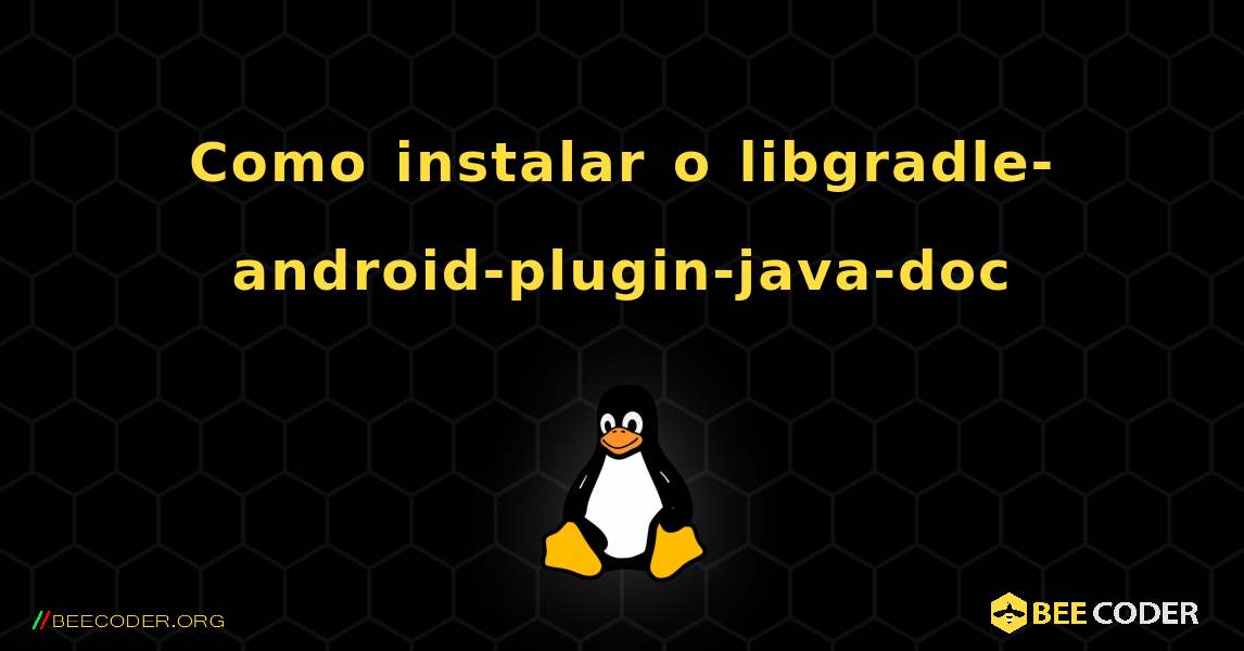 Como instalar o libgradle-android-plugin-java-doc . Linux