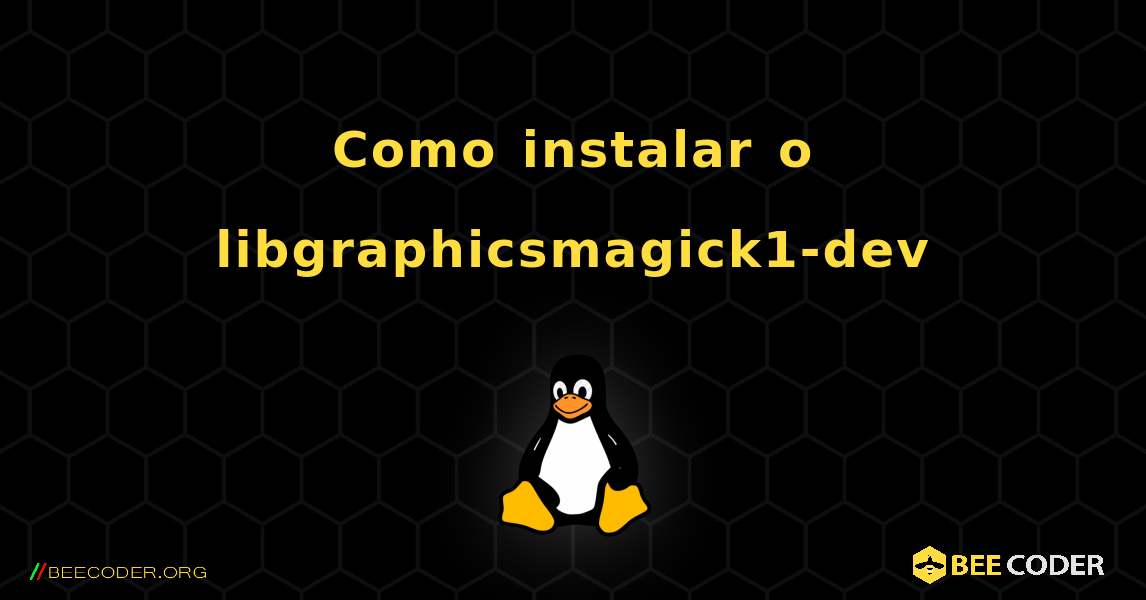 Como instalar o libgraphicsmagick1-dev . Linux