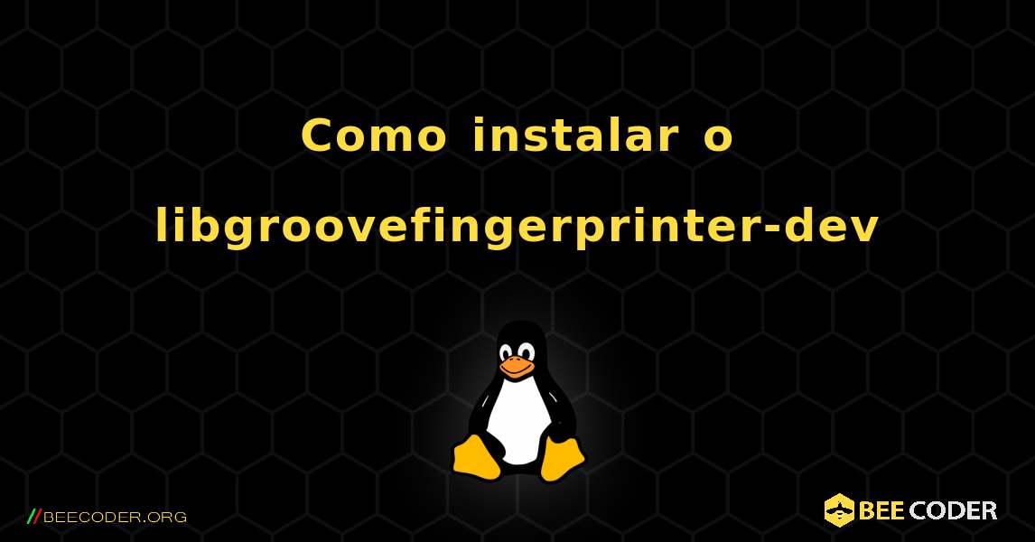 Como instalar o libgroovefingerprinter-dev . Linux