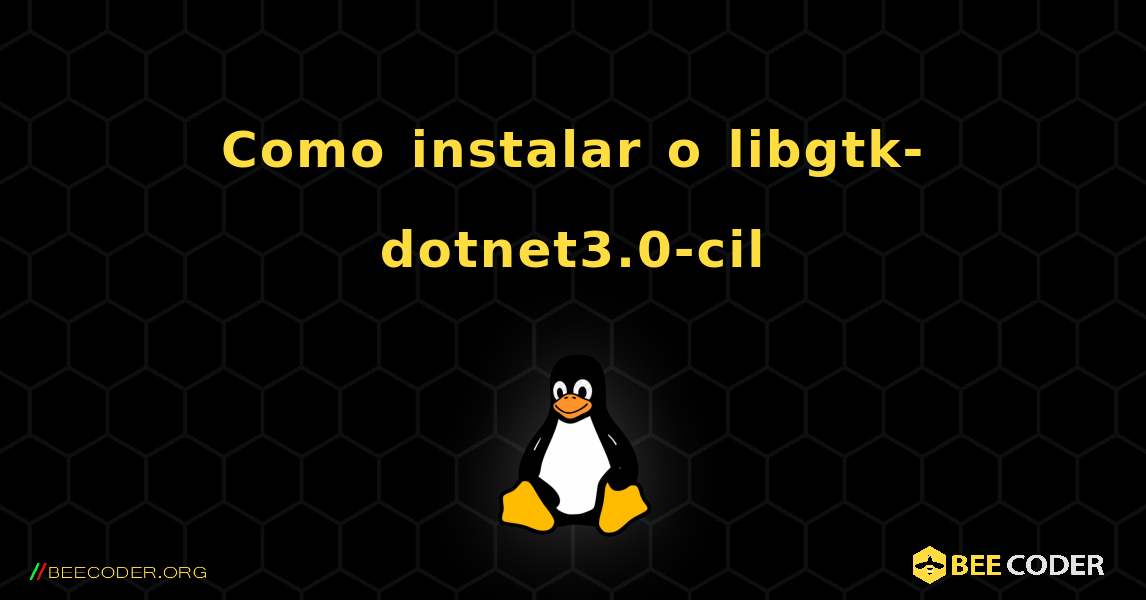 Como instalar o libgtk-dotnet3.0-cil . Linux