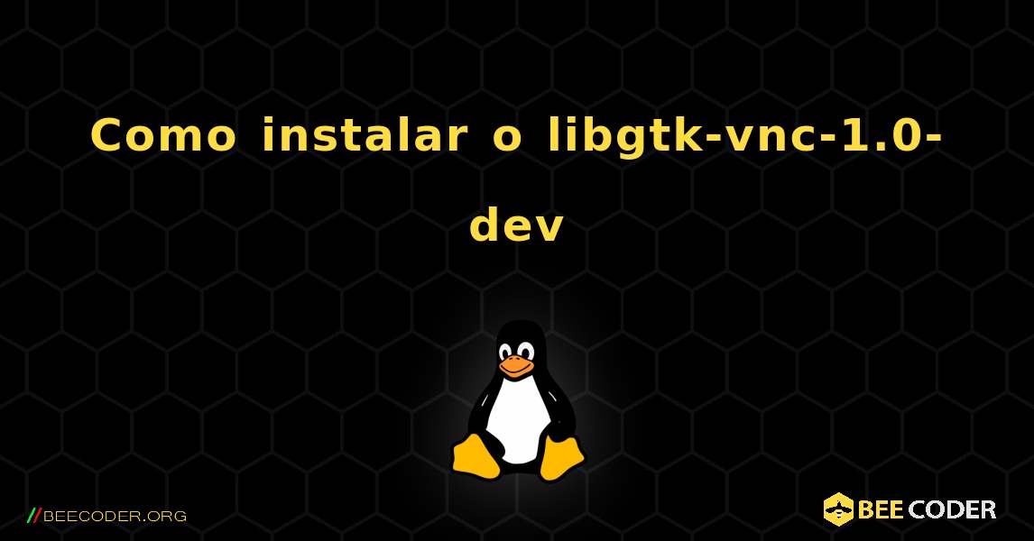 Como instalar o libgtk-vnc-1.0-dev . Linux