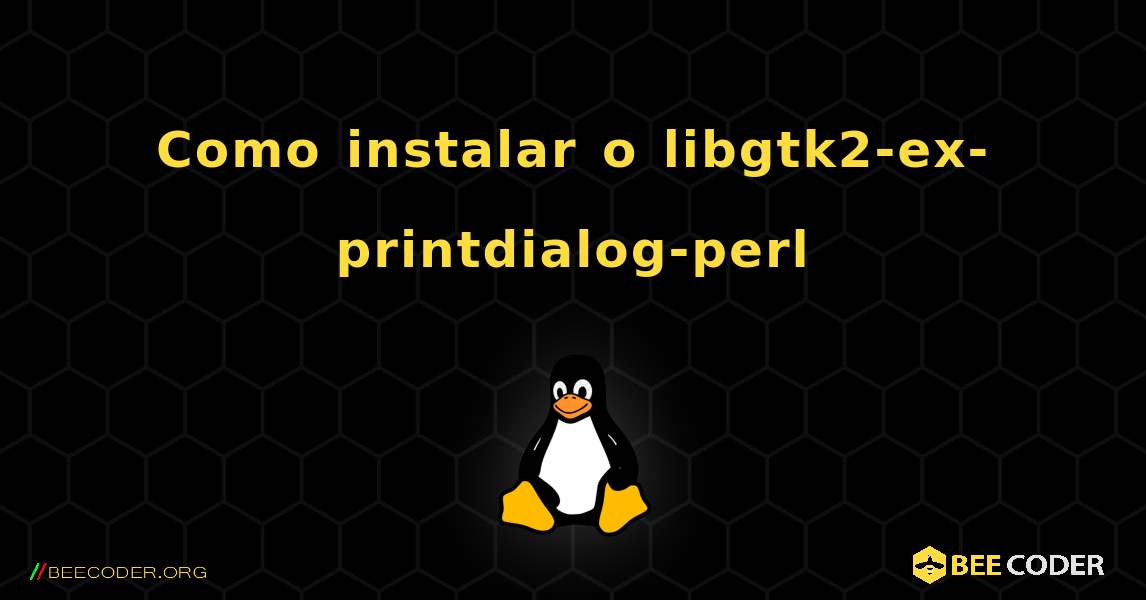 Como instalar o libgtk2-ex-printdialog-perl . Linux
