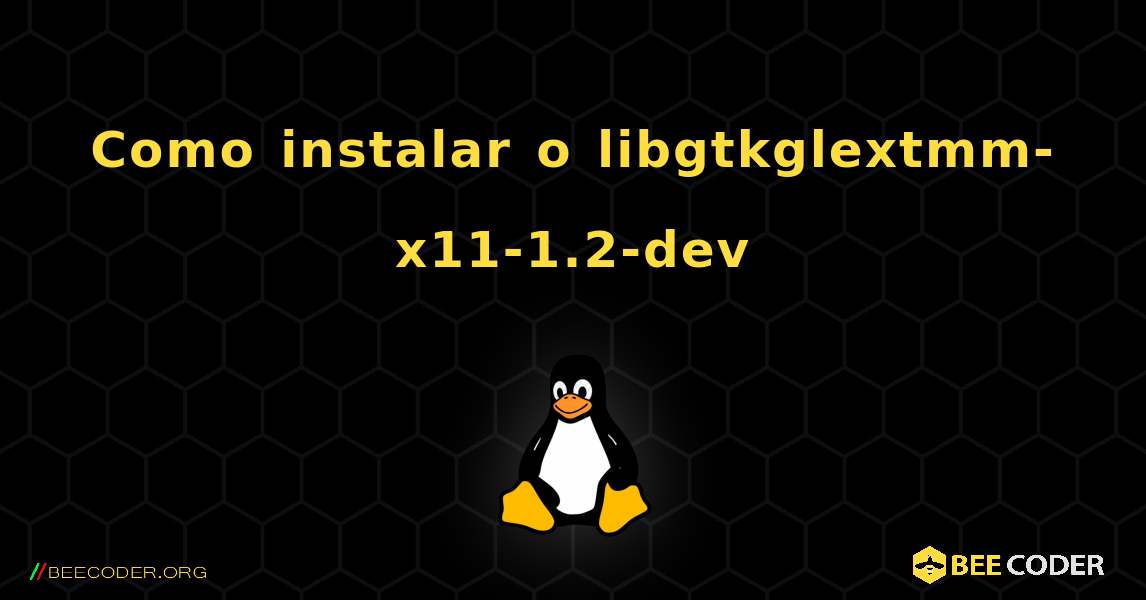 Como instalar o libgtkglextmm-x11-1.2-dev . Linux