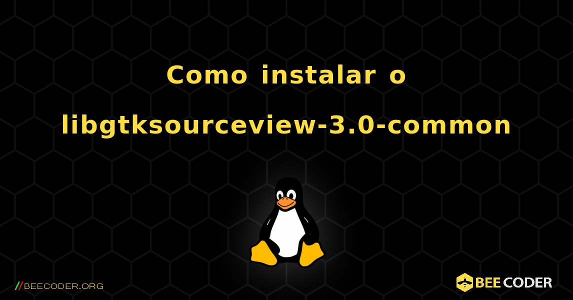 Como instalar o libgtksourceview-3.0-common . Linux