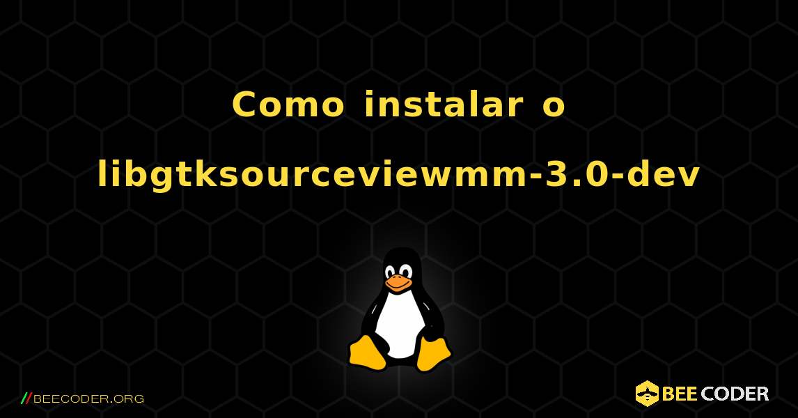 Como instalar o libgtksourceviewmm-3.0-dev . Linux