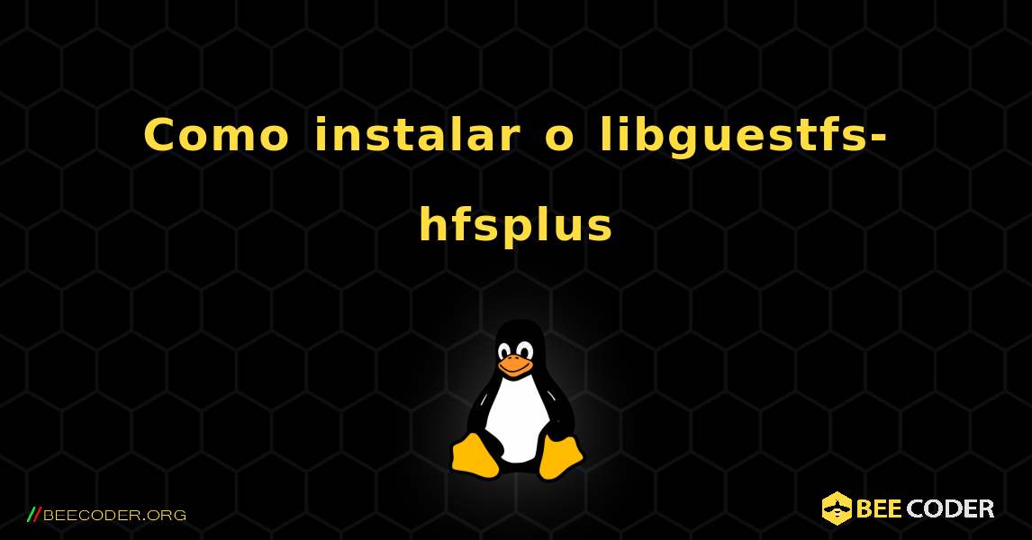 Como instalar o libguestfs-hfsplus . Linux