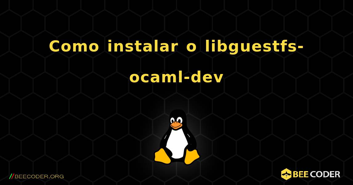 Como instalar o libguestfs-ocaml-dev . Linux