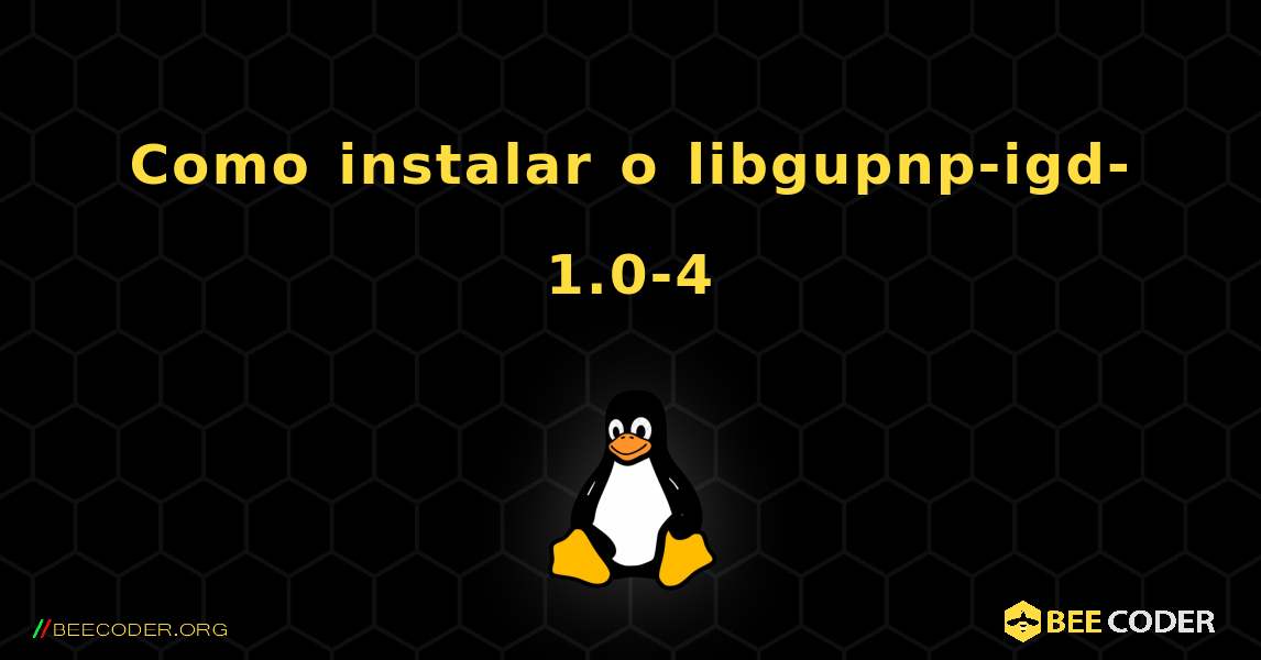 Como instalar o libgupnp-igd-1.0-4 . Linux