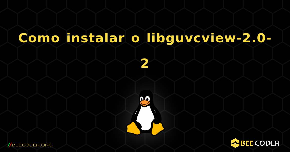 Como instalar o libguvcview-2.0-2 . Linux
