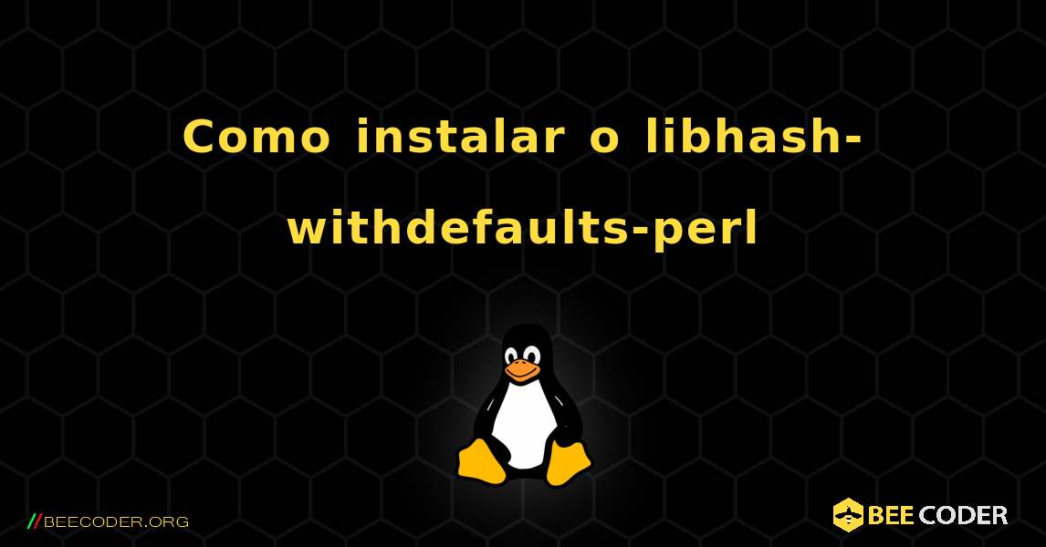 Como instalar o libhash-withdefaults-perl . Linux