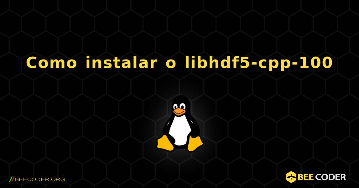 Como instalar o libhdf5-cpp-100 . Linux