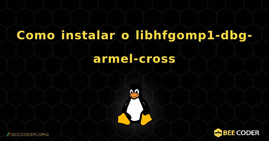 Como instalar o libhfgomp1-dbg-armel-cross . Linux