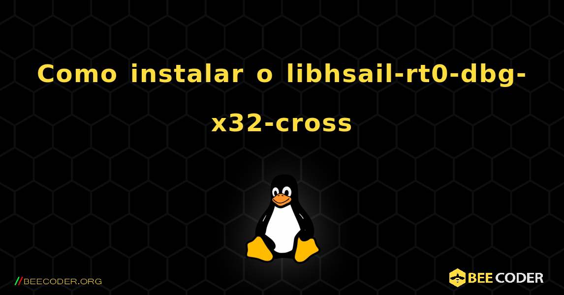 Como instalar o libhsail-rt0-dbg-x32-cross . Linux