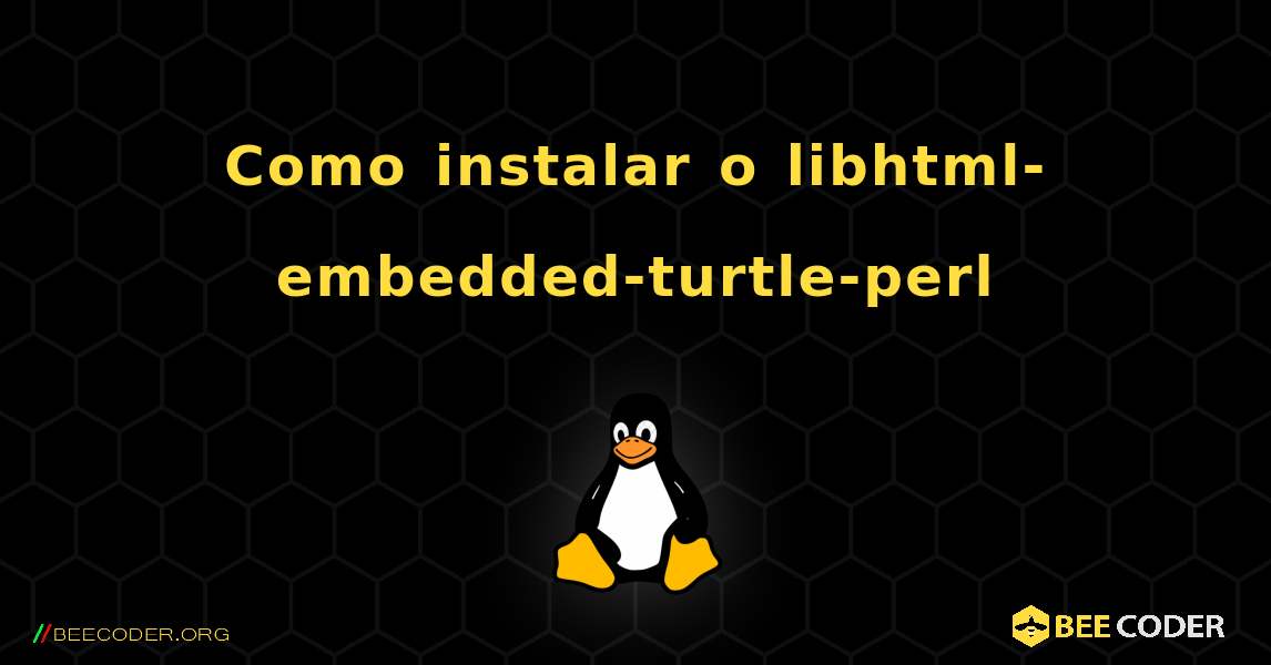 Como instalar o libhtml-embedded-turtle-perl . Linux