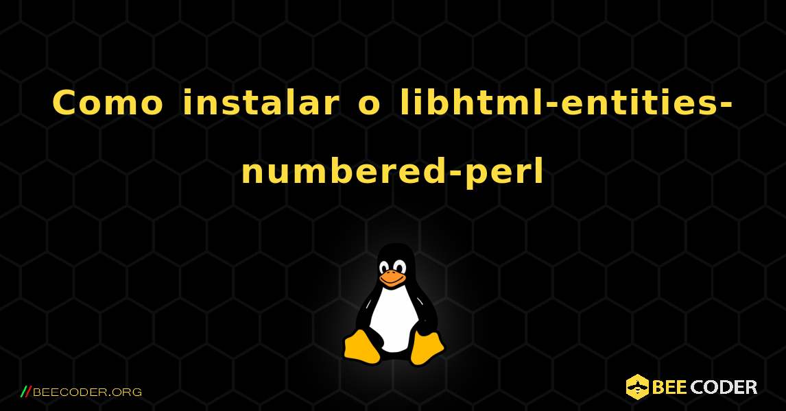 Como instalar o libhtml-entities-numbered-perl . Linux