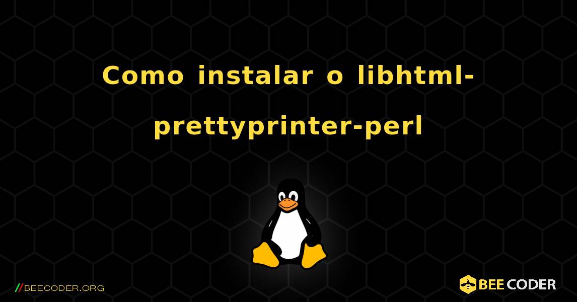 Como instalar o libhtml-prettyprinter-perl . Linux