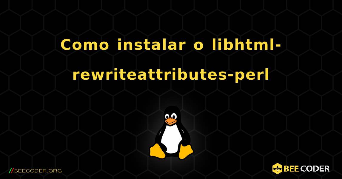 Como instalar o libhtml-rewriteattributes-perl . Linux