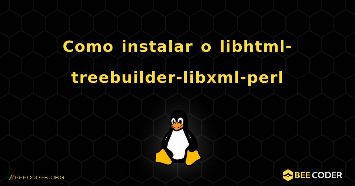 Como instalar o libhtml-treebuilder-libxml-perl . Linux