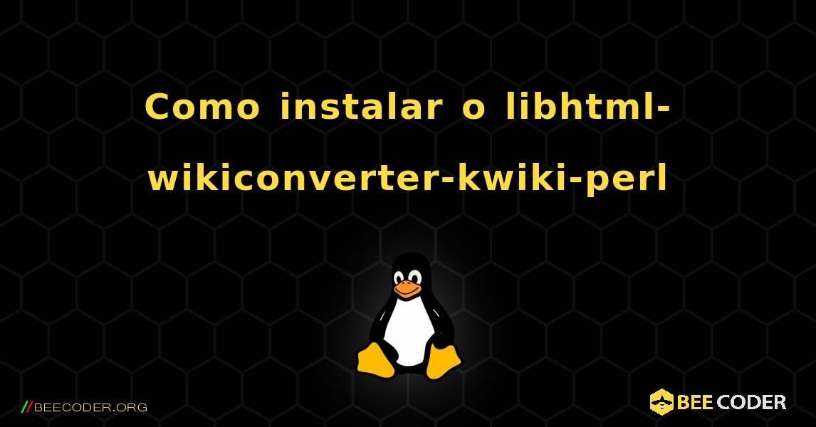Como instalar o libhtml-wikiconverter-kwiki-perl . Linux