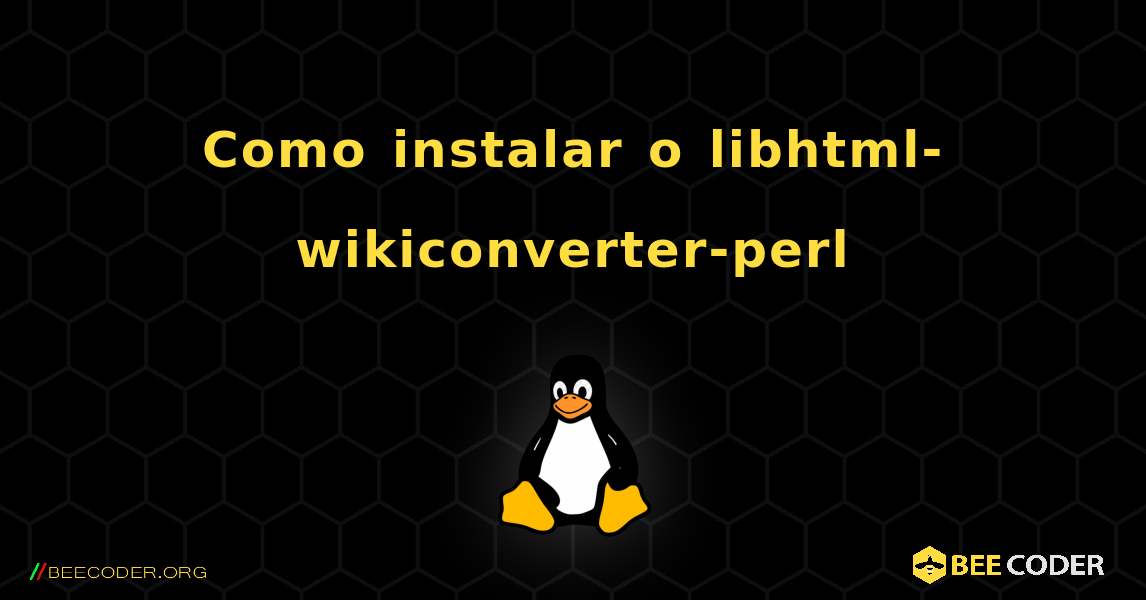 Como instalar o libhtml-wikiconverter-perl . Linux