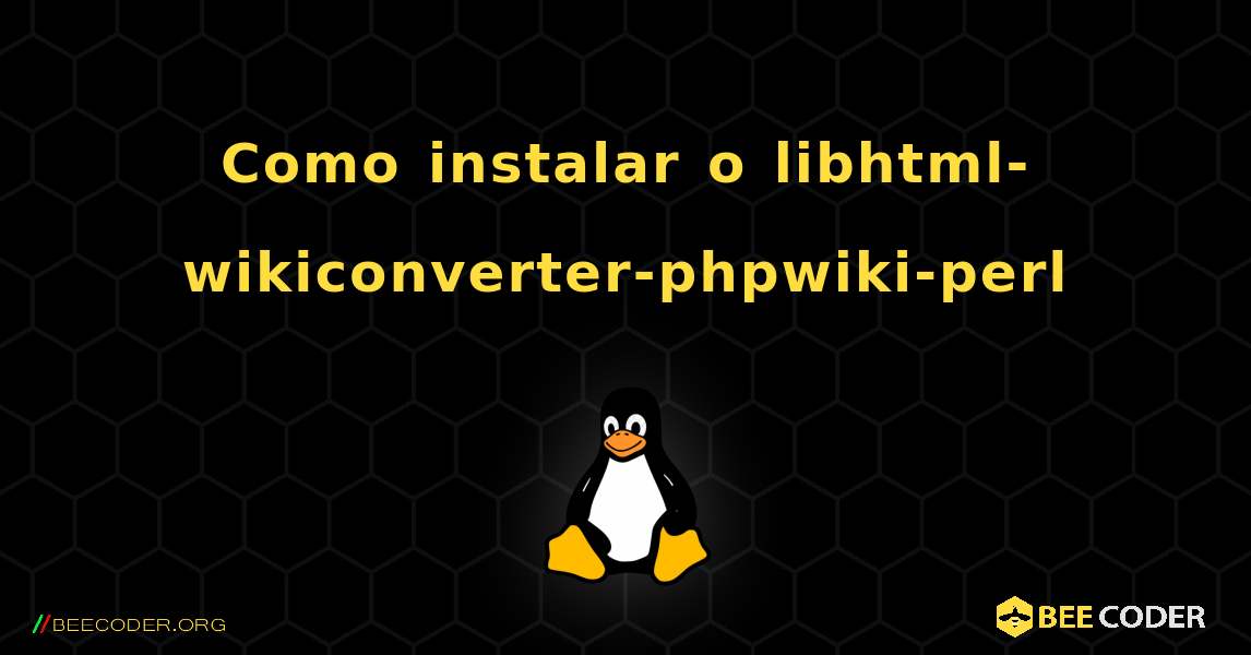 Como instalar o libhtml-wikiconverter-phpwiki-perl . Linux