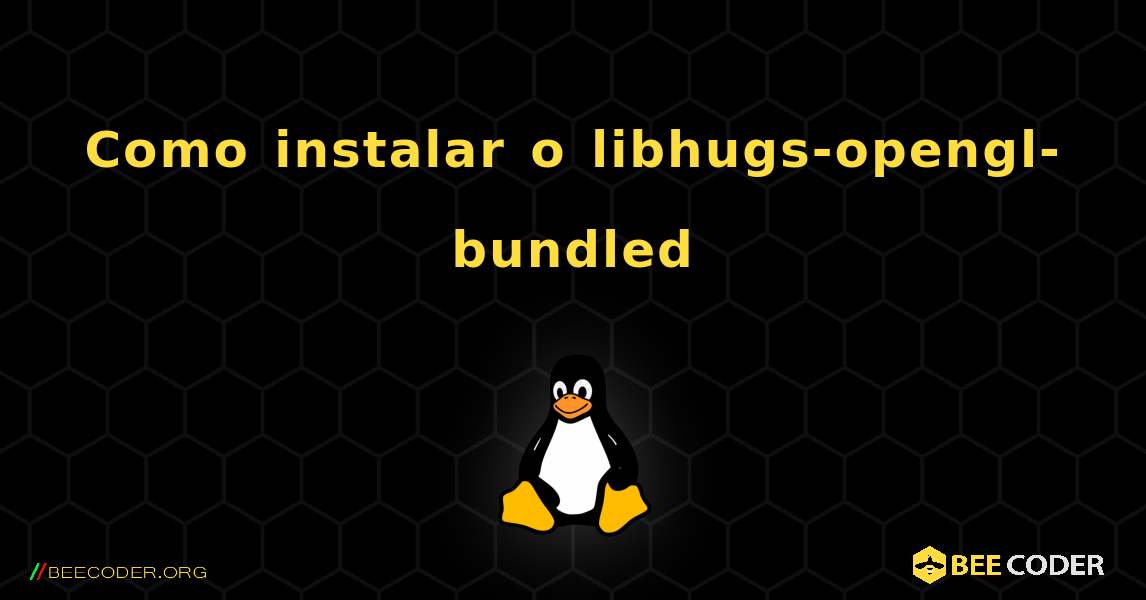Como instalar o libhugs-opengl-bundled . Linux