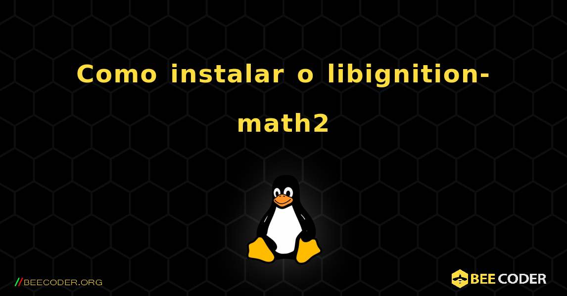 Como instalar o libignition-math2 . Linux