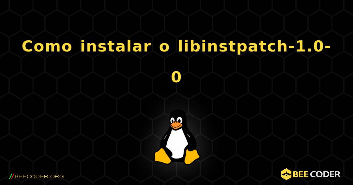 Como instalar o libinstpatch-1.0-0 . Linux